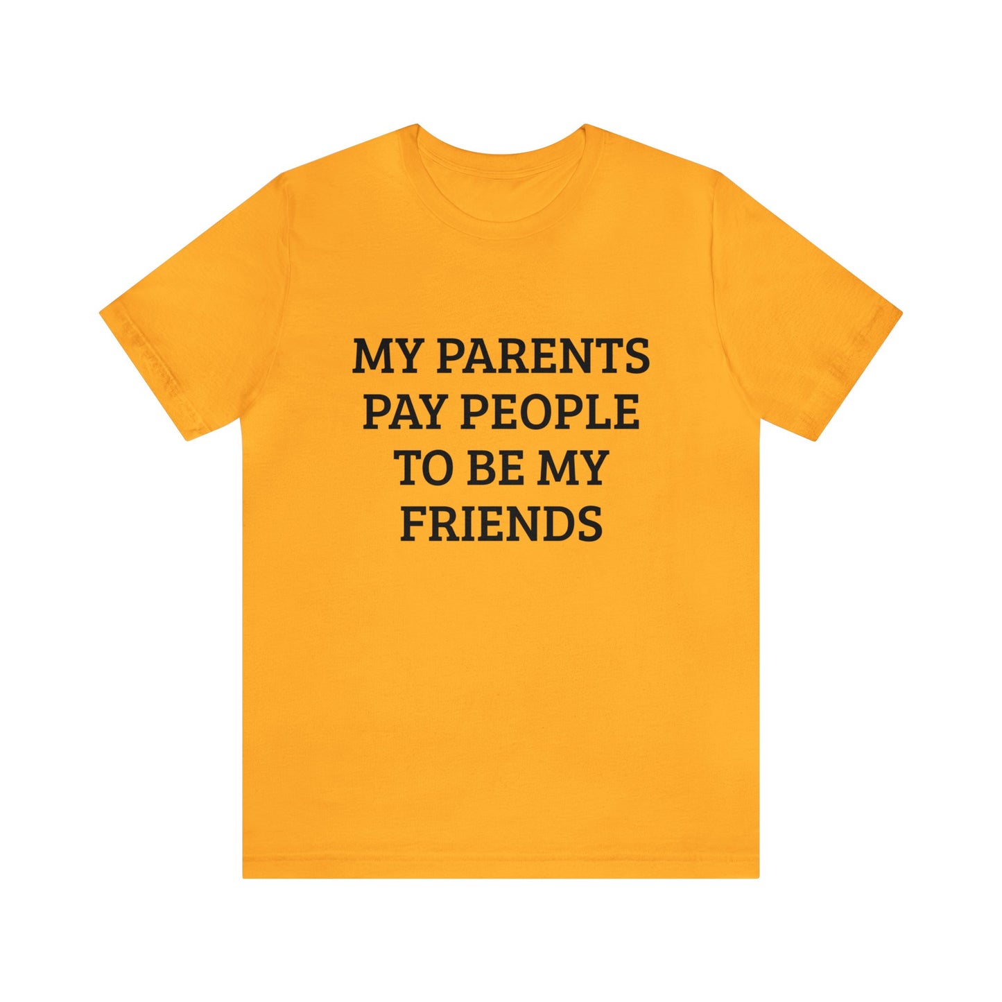 Parents Pay My Friends Unisex Tee