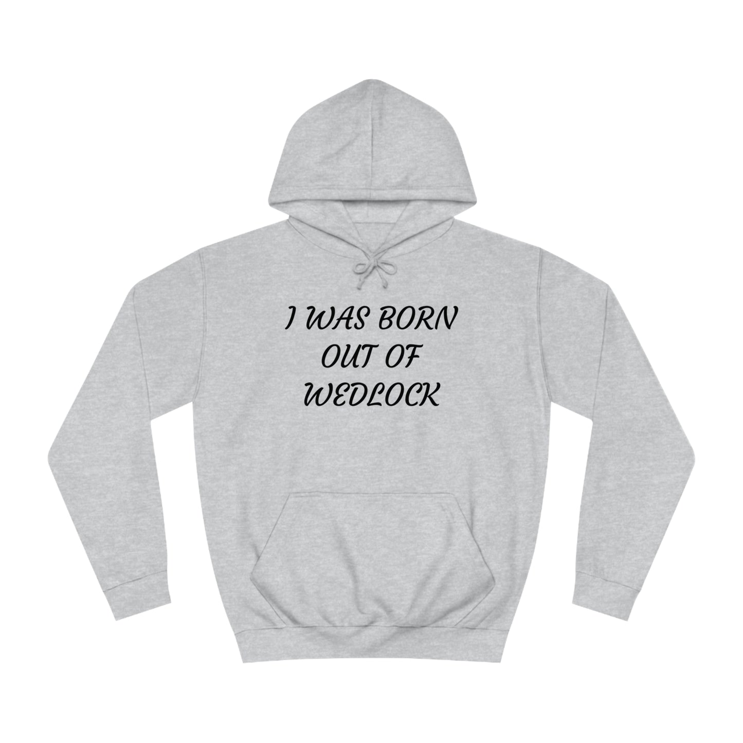 Born Out Of Wedlock Unisex Hoodie