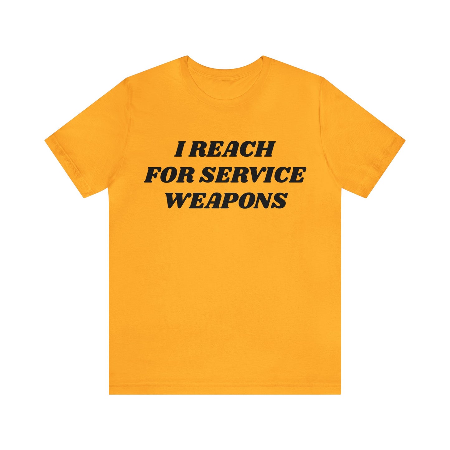 Reach For Service Weapons Unisex Tee