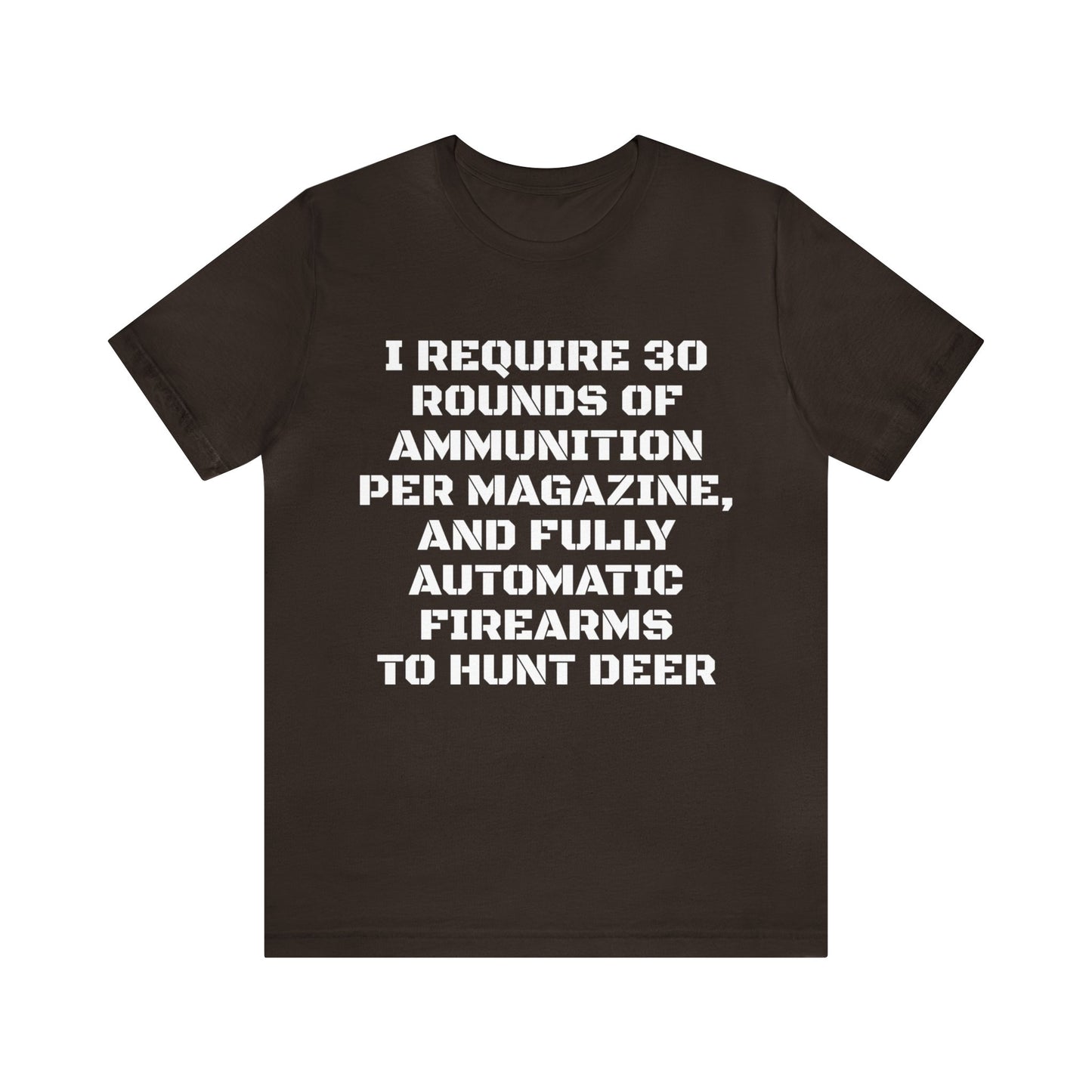 30 Rounds And Full Auto For Deer Unisex Tee