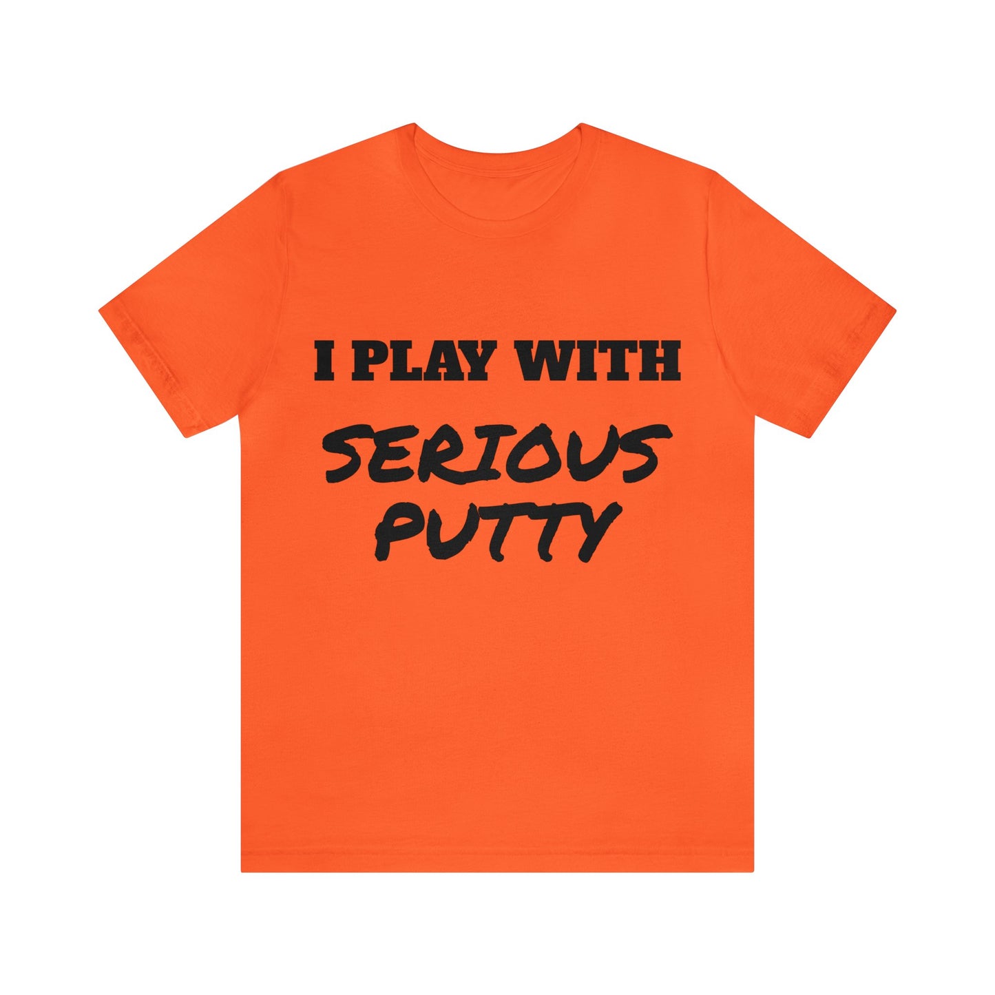 Serious Putty Unisex Tee