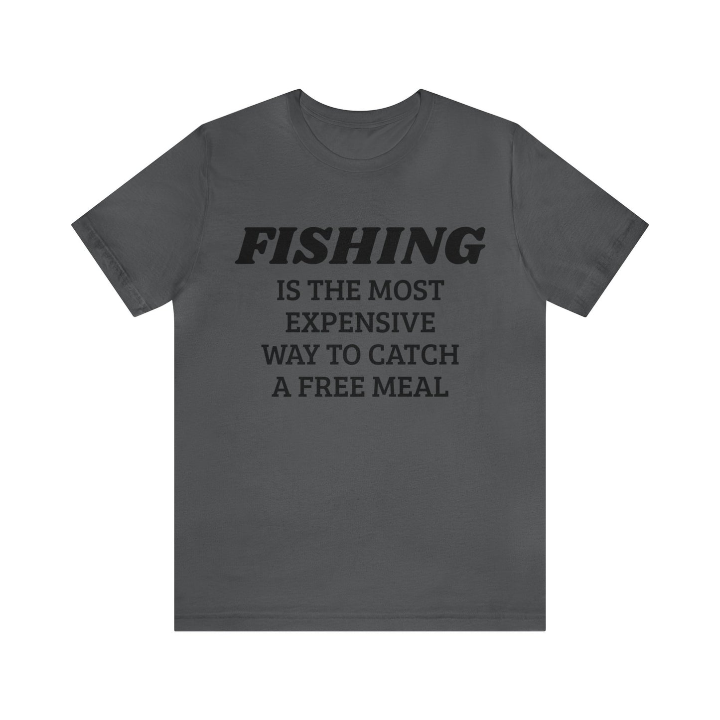 Fishing For Expensive Free Meal Unisex Tee