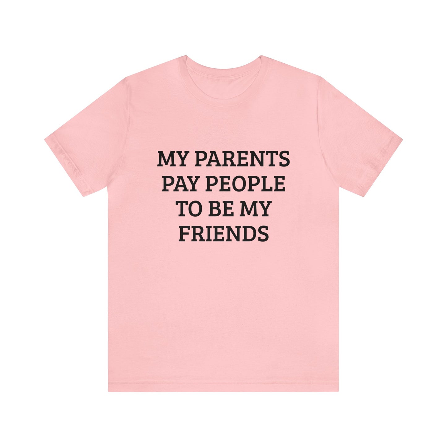 Parents Pay My Friends Unisex Tee