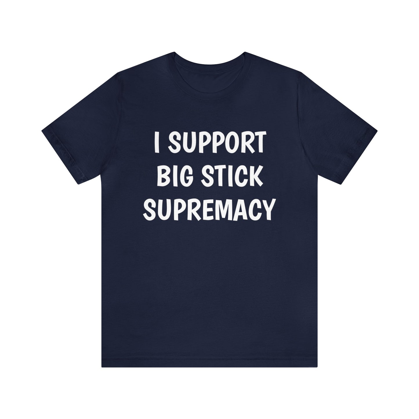 Big Stick Supremacy Unisex Tee