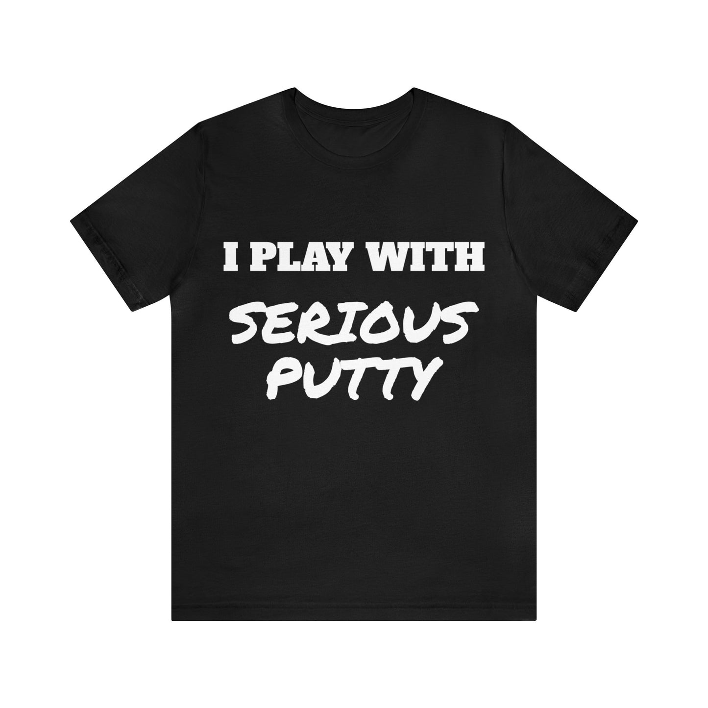 Serious Putty Unisex Tee