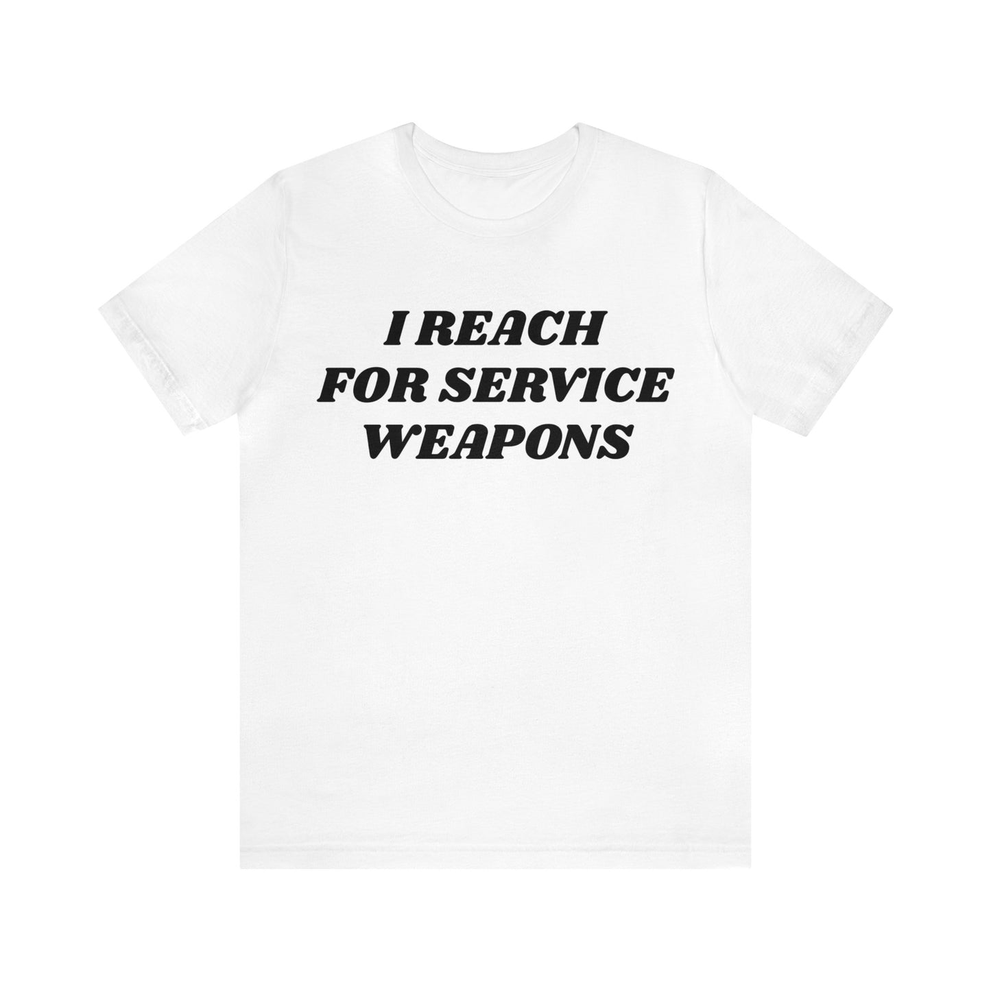 Reach For Service Weapons Unisex Tee