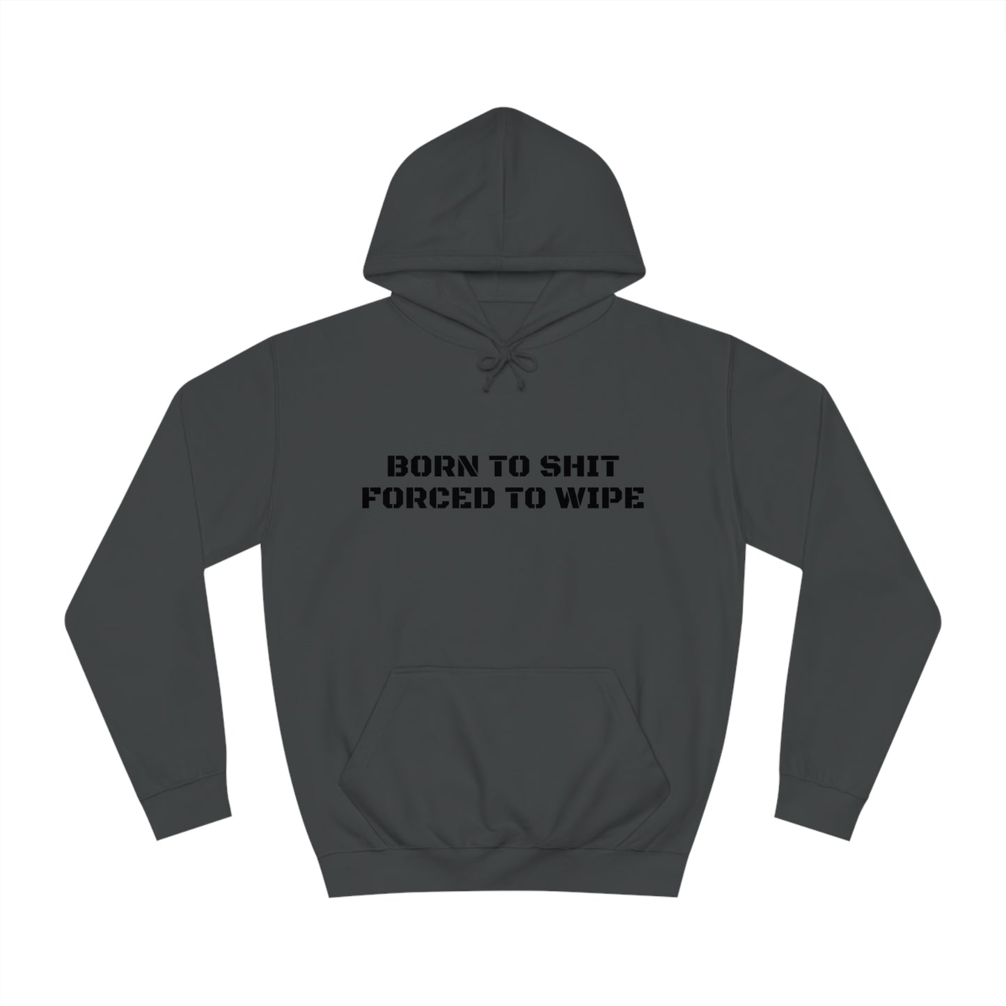 Born To Shit Forced To Wipe Unisex Hoodie