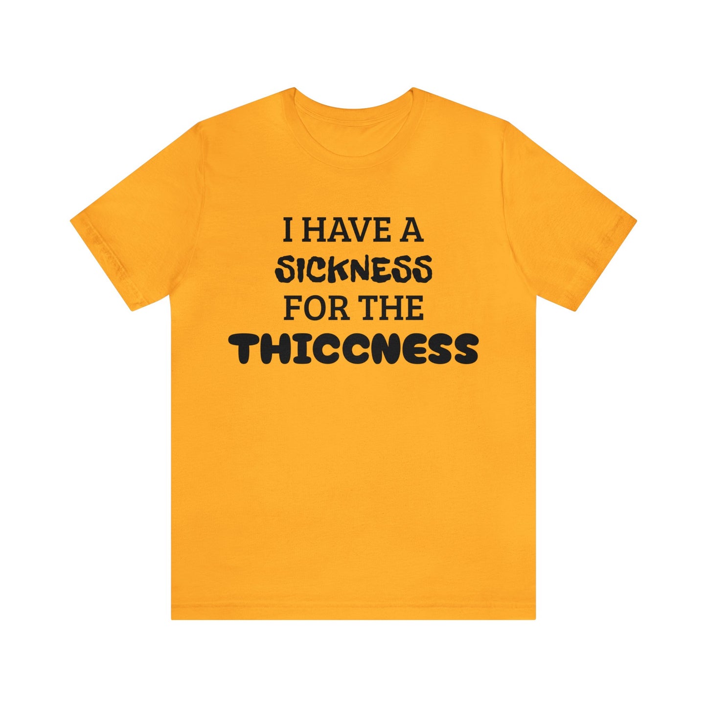 Sickness For The Thiccness Unisex Tee