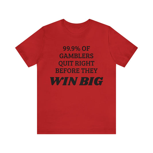 99.9% Quit Gambling Unisex Tee