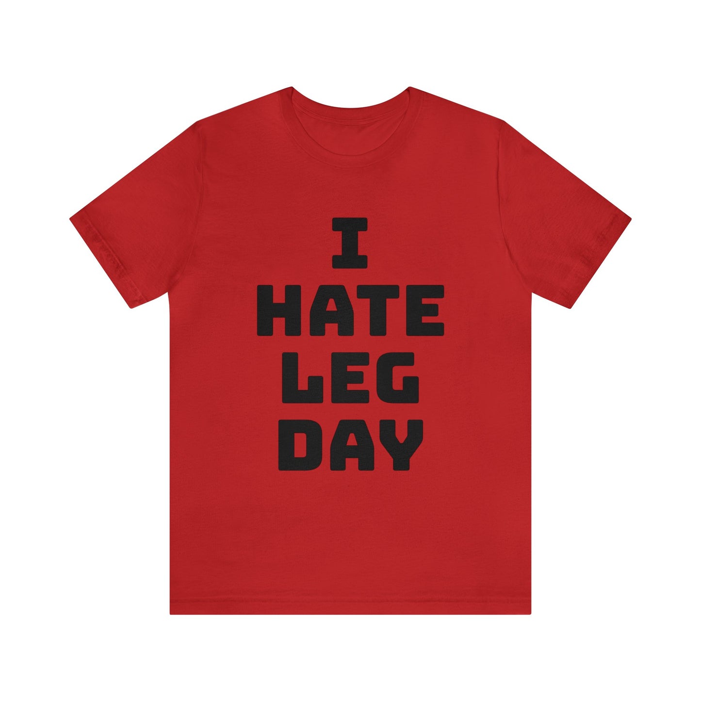 Leg Day Hate Unisex Tee