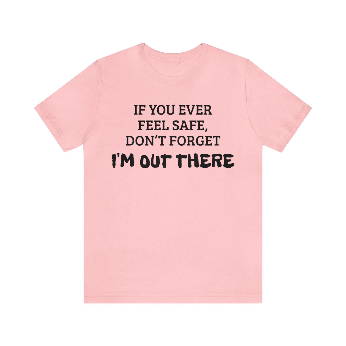 I'm Out There Unisex Tee