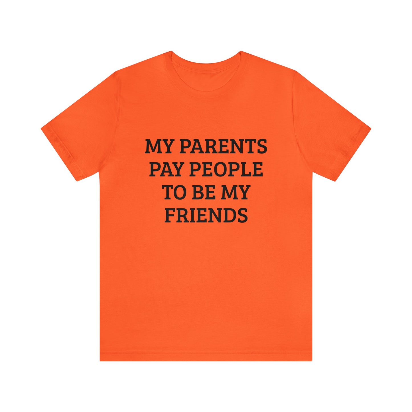 Parents Pay My Friends Unisex Tee