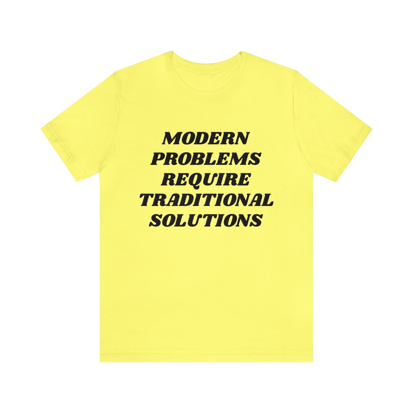 Modern Problems Require Traditional Solutions Unisex Tee