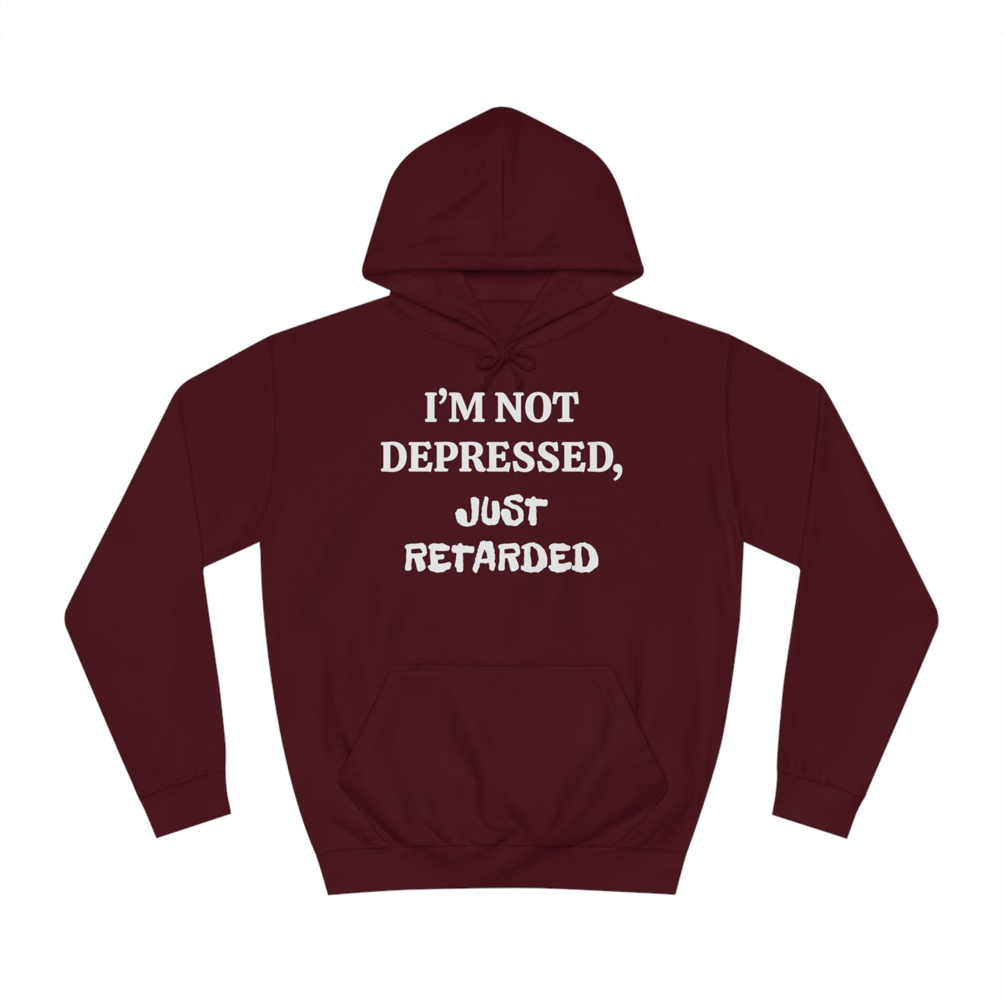 Not Depressed Just Retarded Unisex Hoodie