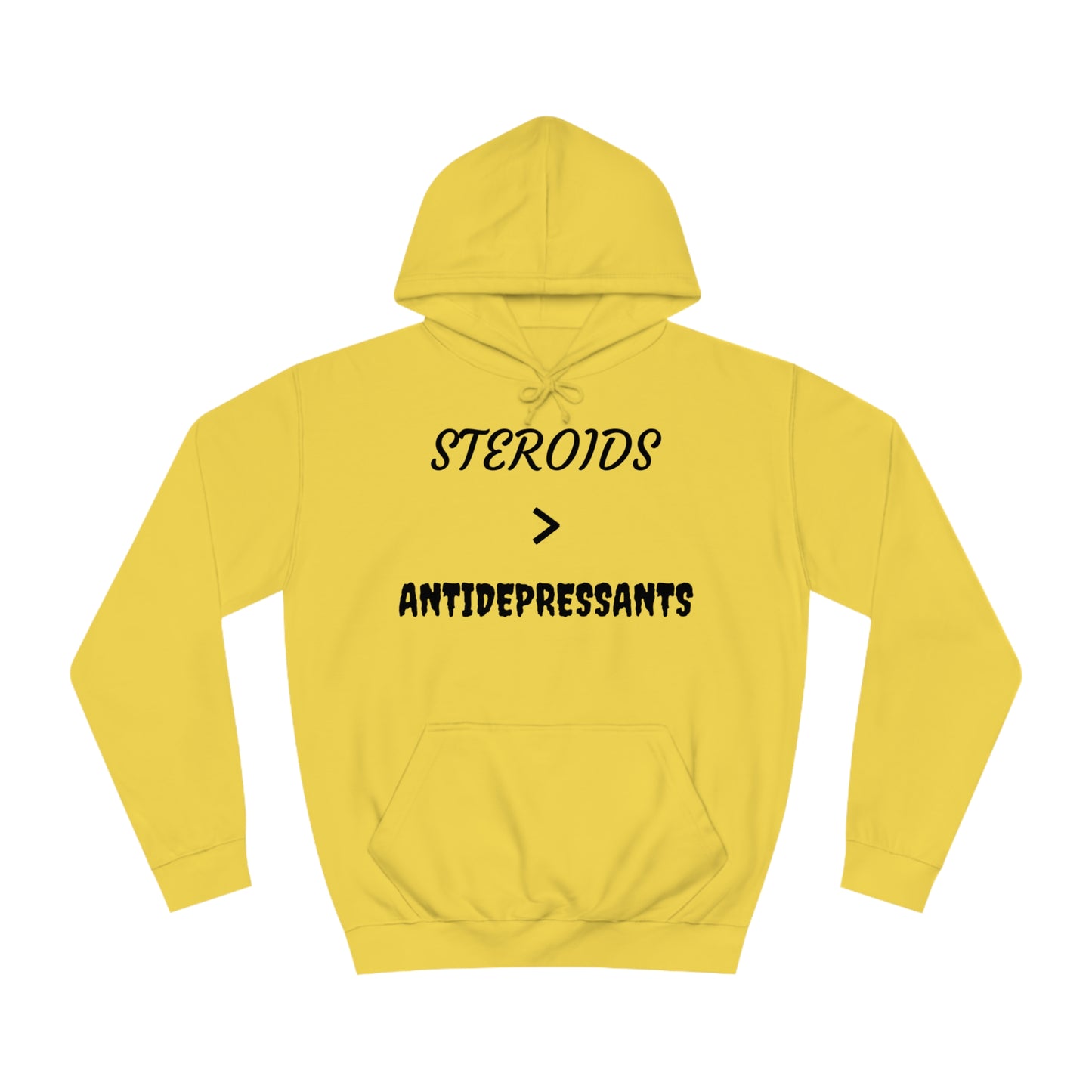 Steroids Are Better Than Antidepressants Unisex Hoodie