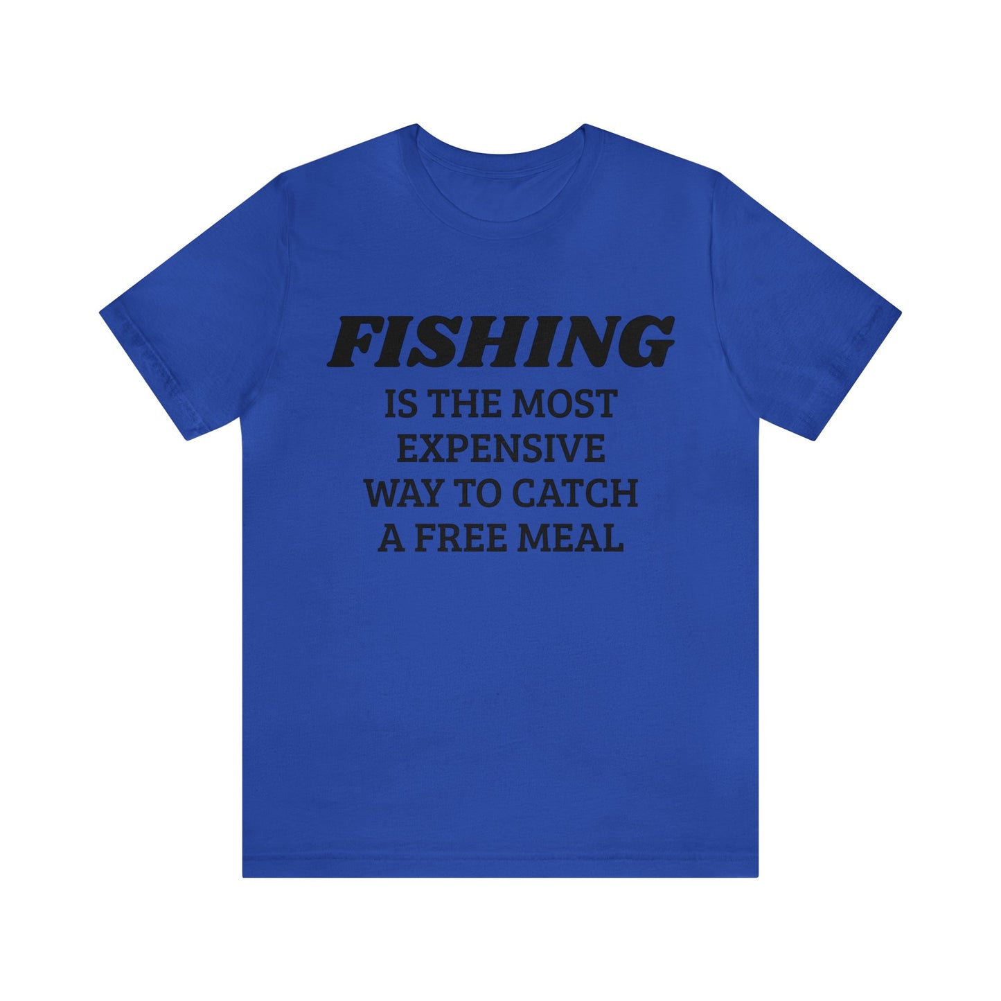 Fishing For Expensive Free Meal Unisex Tee