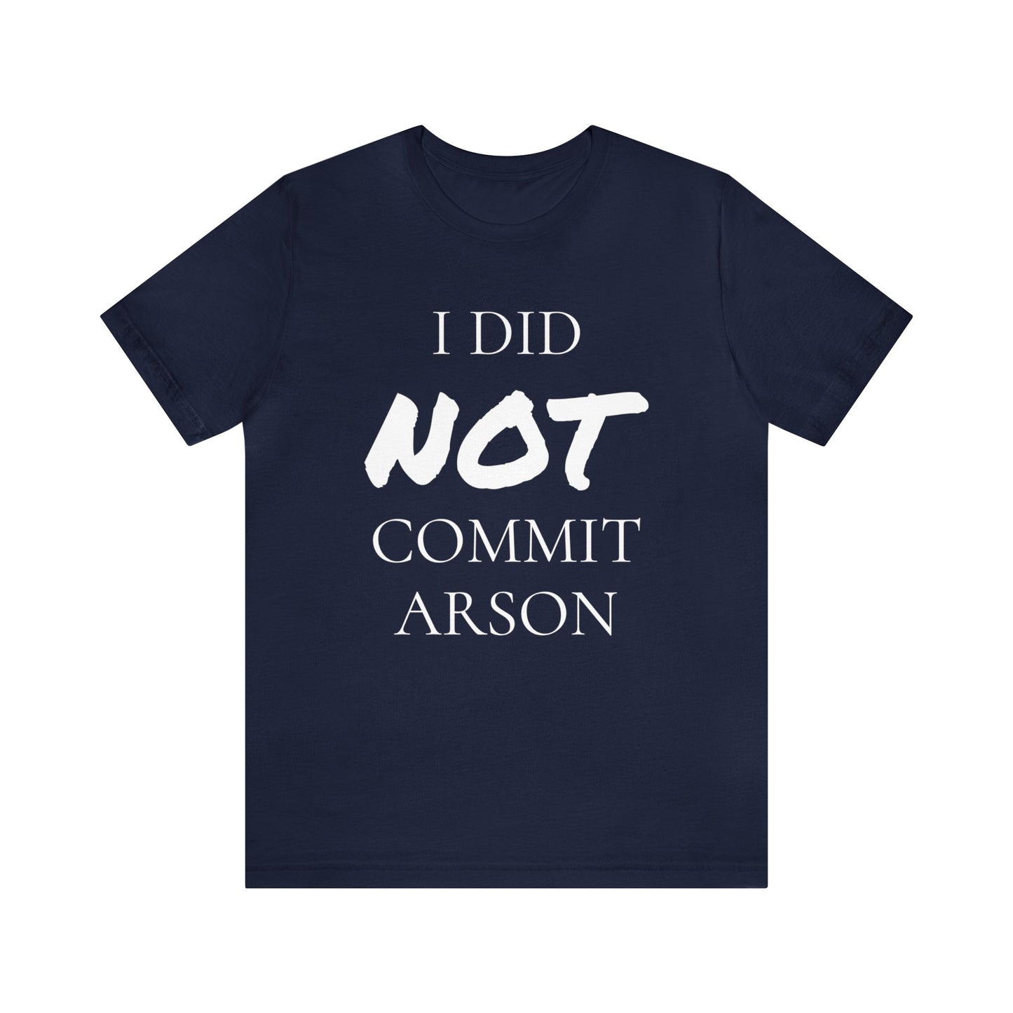 I Did NOT Commit Arson Unisex Tee