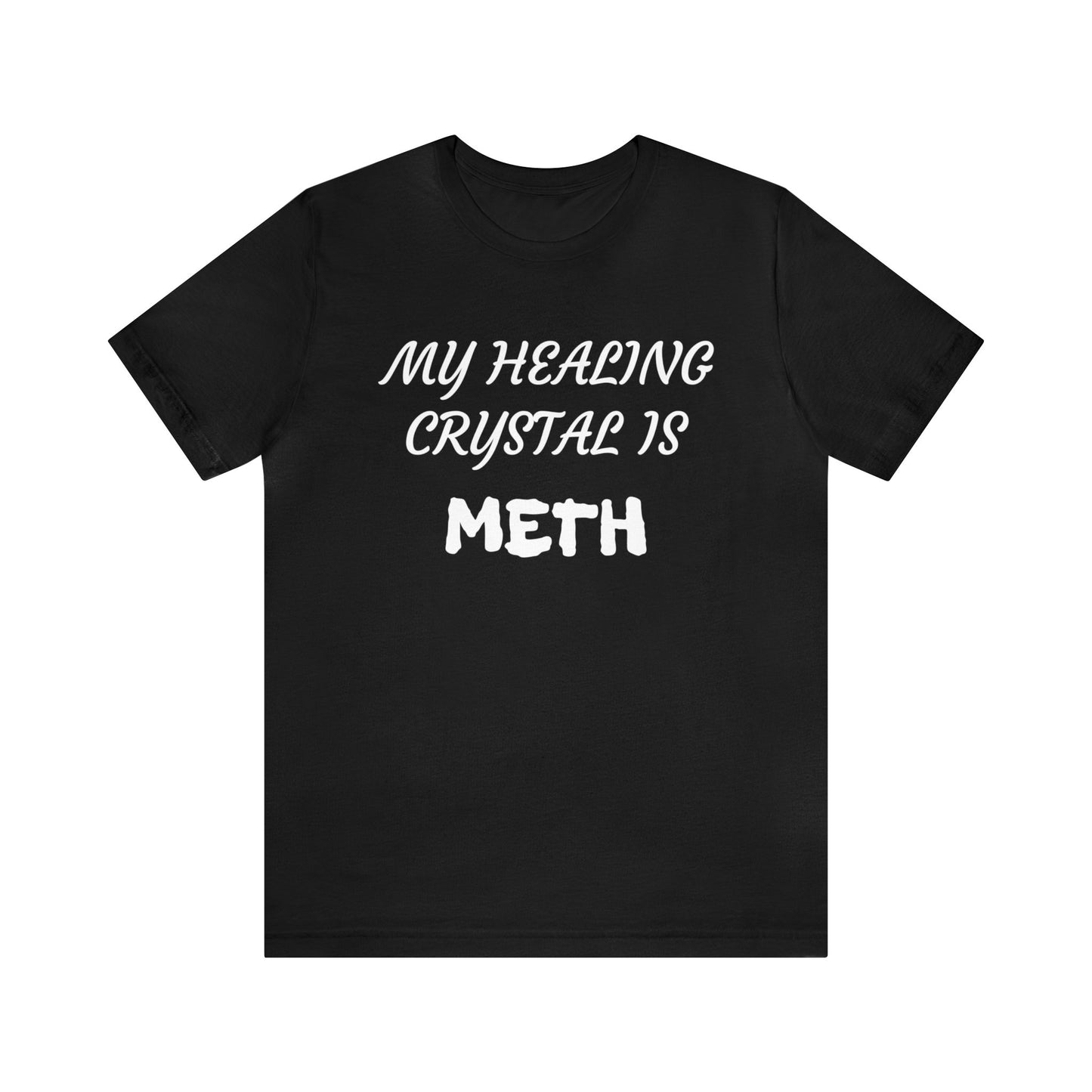 My Healing Crystal Is Meth Unisex Tee