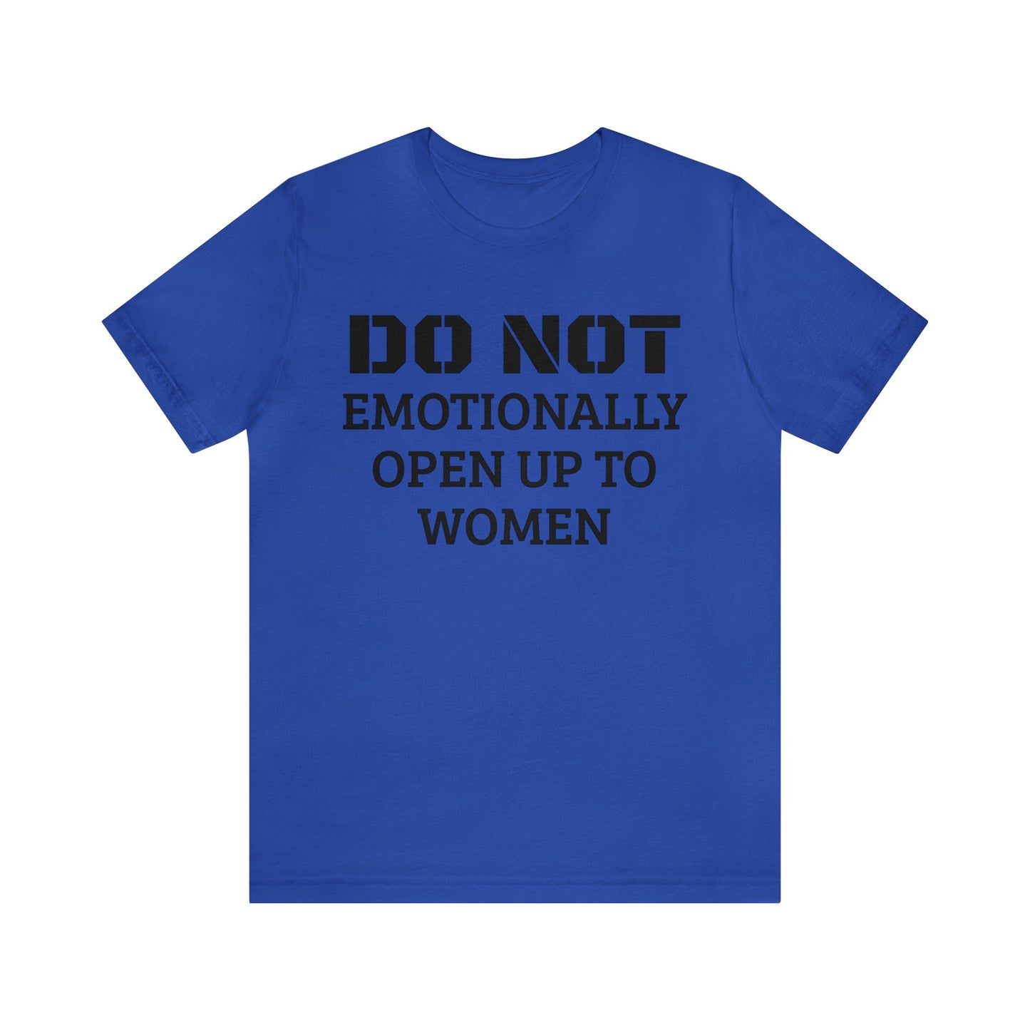 Do Not Emotionally Open Up Unisex Tee