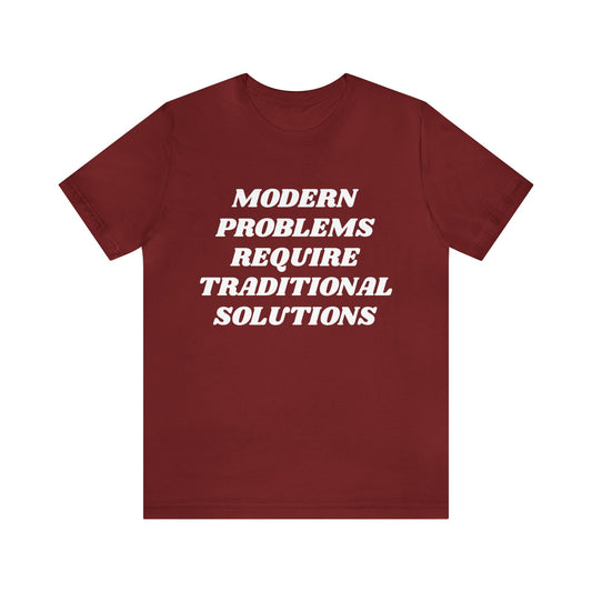 Modern Problems Require Traditional Solutions Unisex Tee