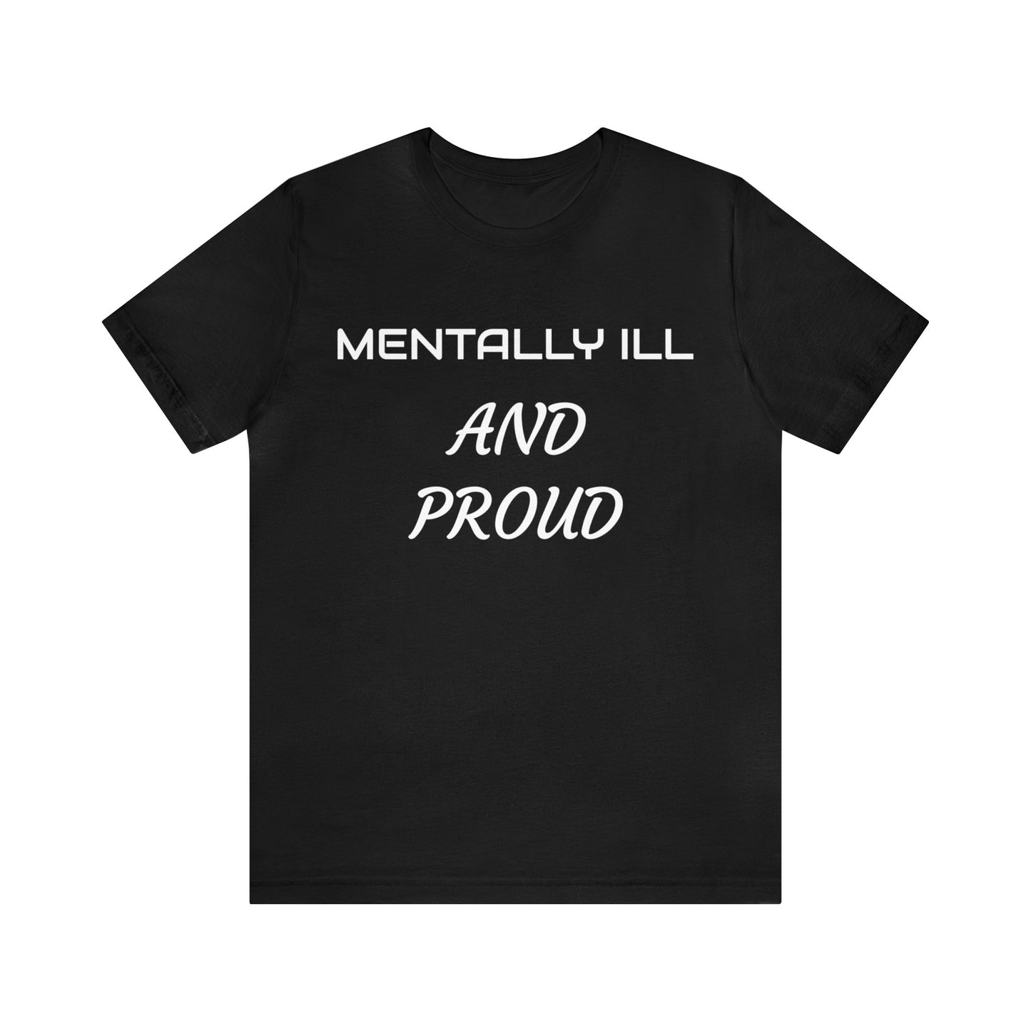 Mentally Ill And Proud Unisex Tee