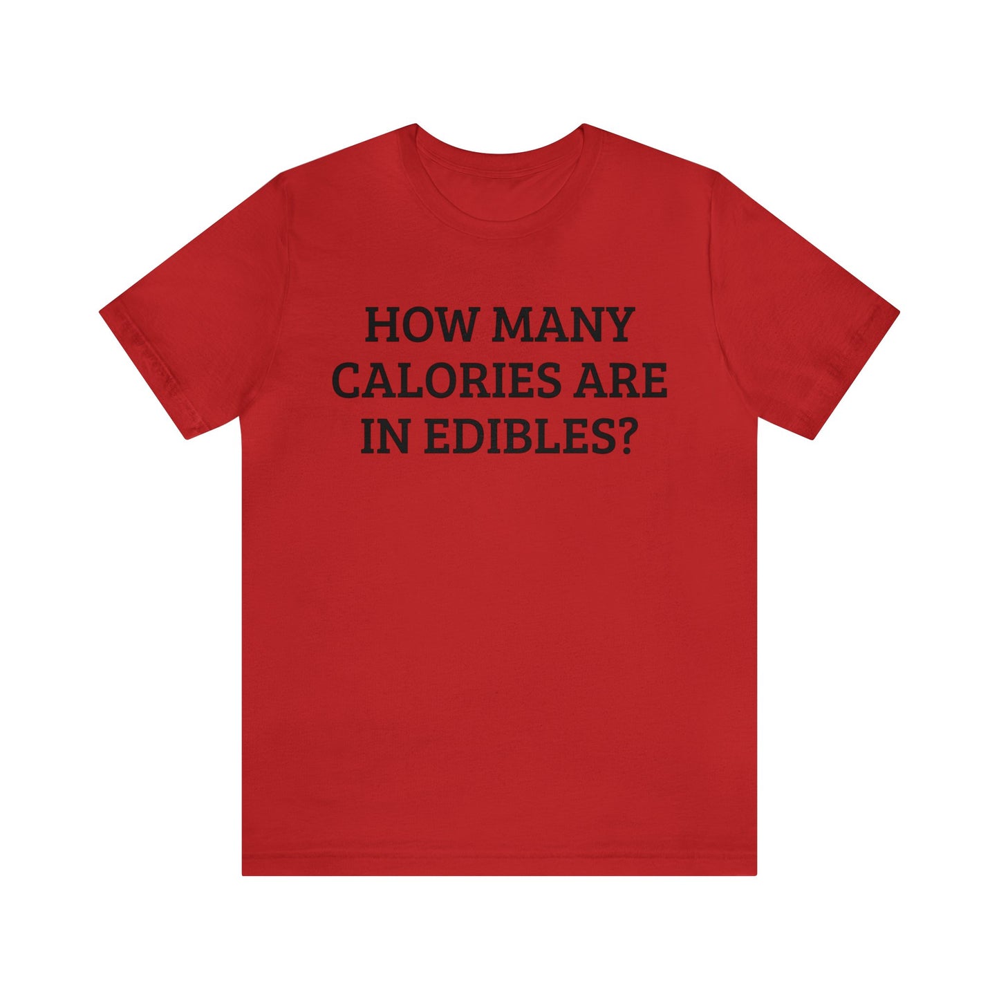 Calories In Edibles Unisex Tee