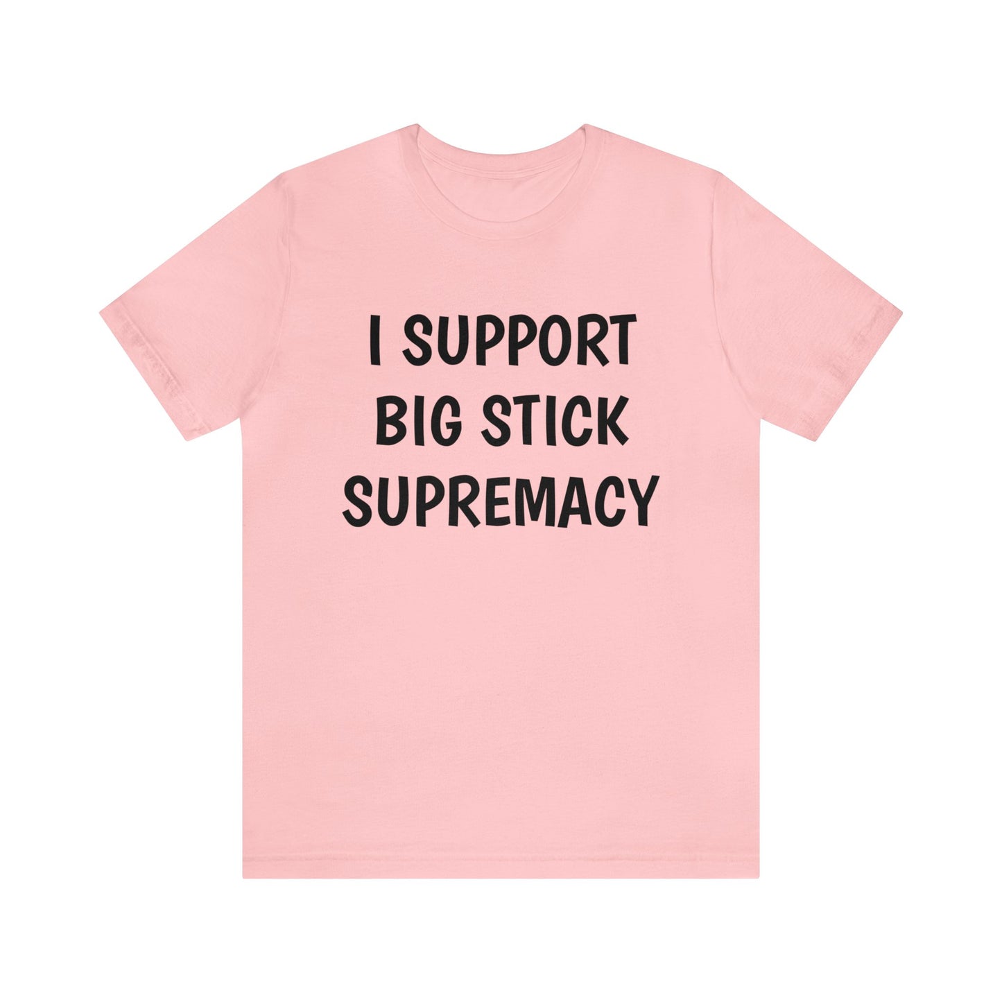 Big Stick Supremacy Unisex Tee