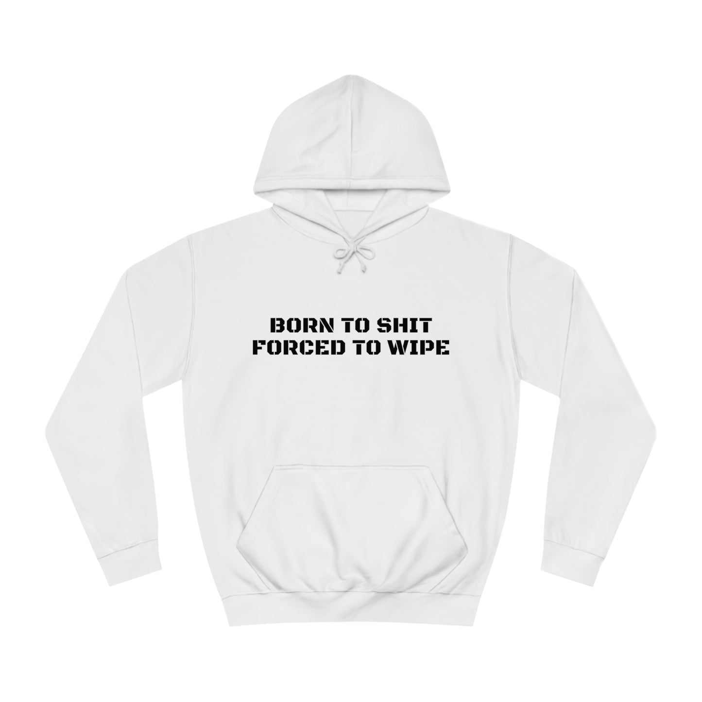 Born To Shit Forced To Wipe Unisex Hoodie