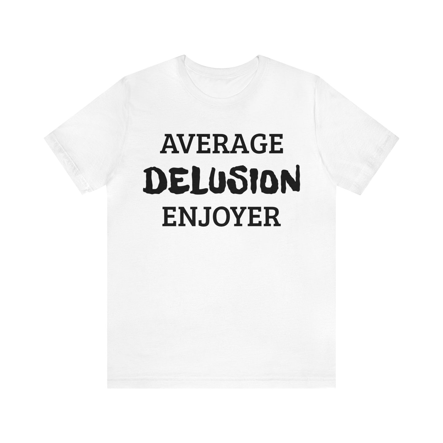 Average Delusion Enjoyer Unisex Tee