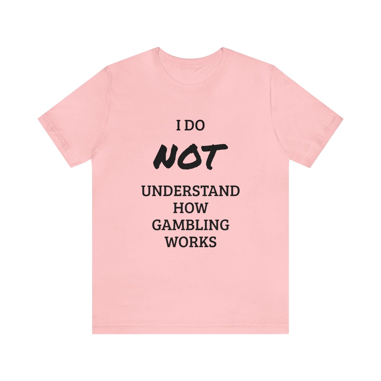 I Do Not Understand Gambling Unisex Tee