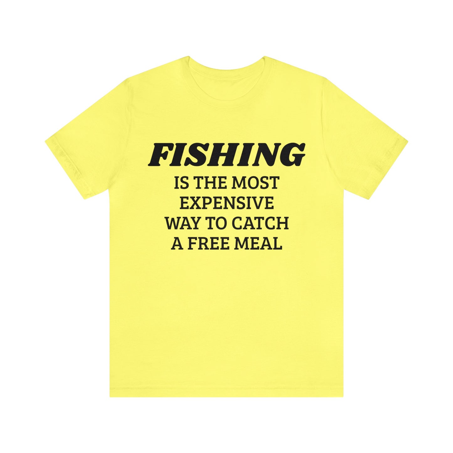 Fishing For Expensive Free Meal Unisex Tee