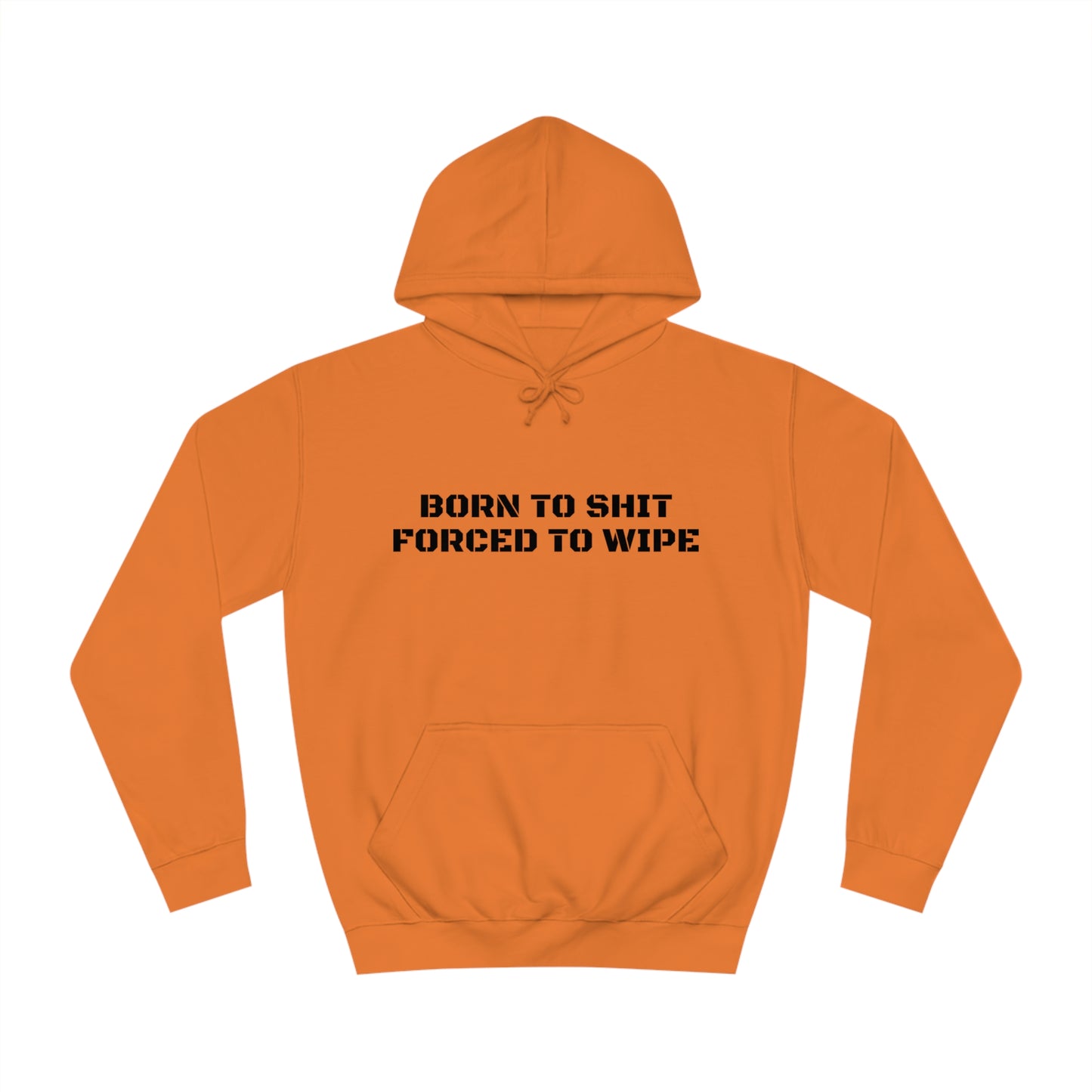 Born To Shit Forced To Wipe Unisex Hoodie