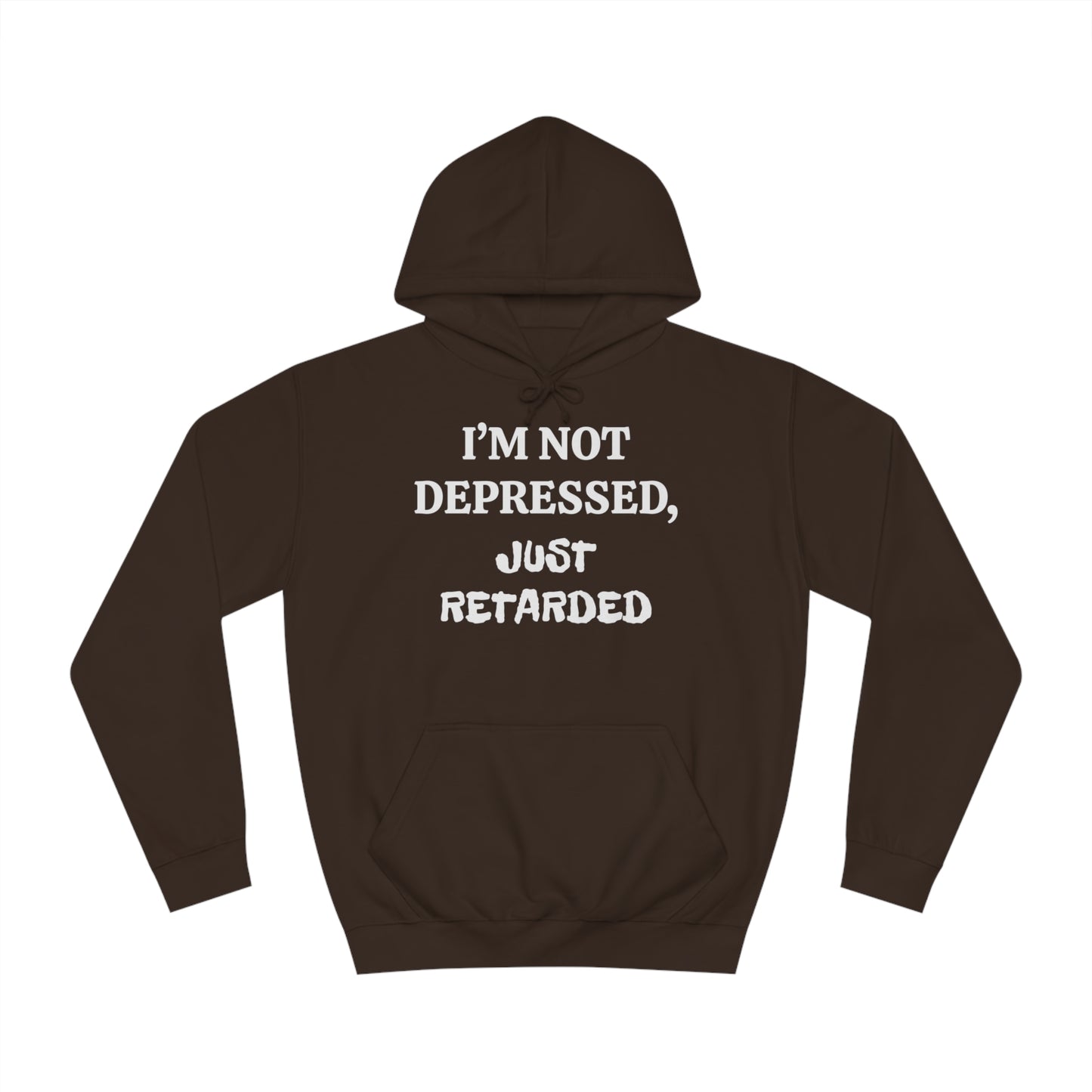 Not Depressed Just Retarded Unisex Hoodie