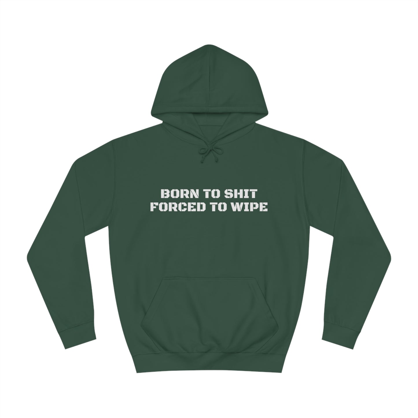 Born To Shit Forced To Wipe Unisex Hoodie