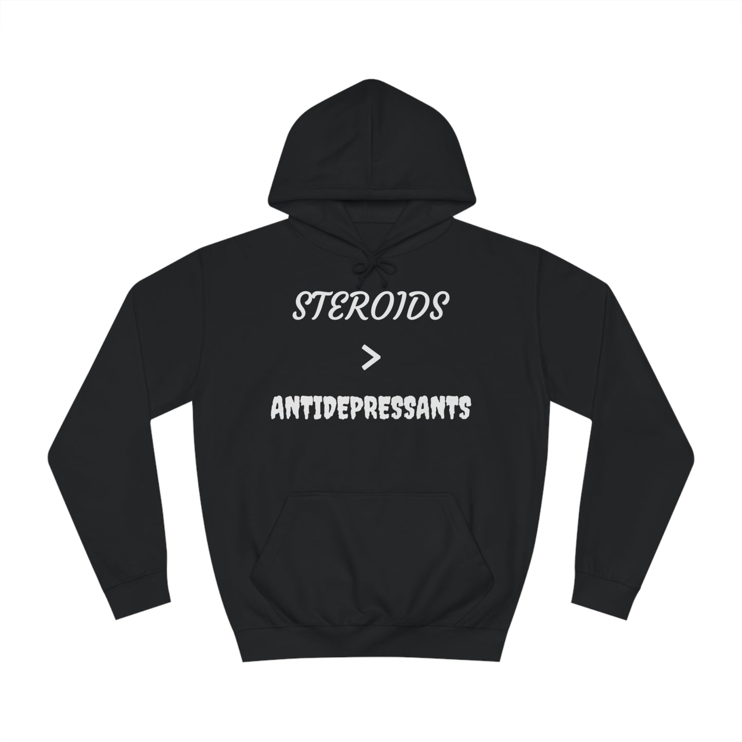 Steroids Are Better Than Antidepressants Unisex Hoodie