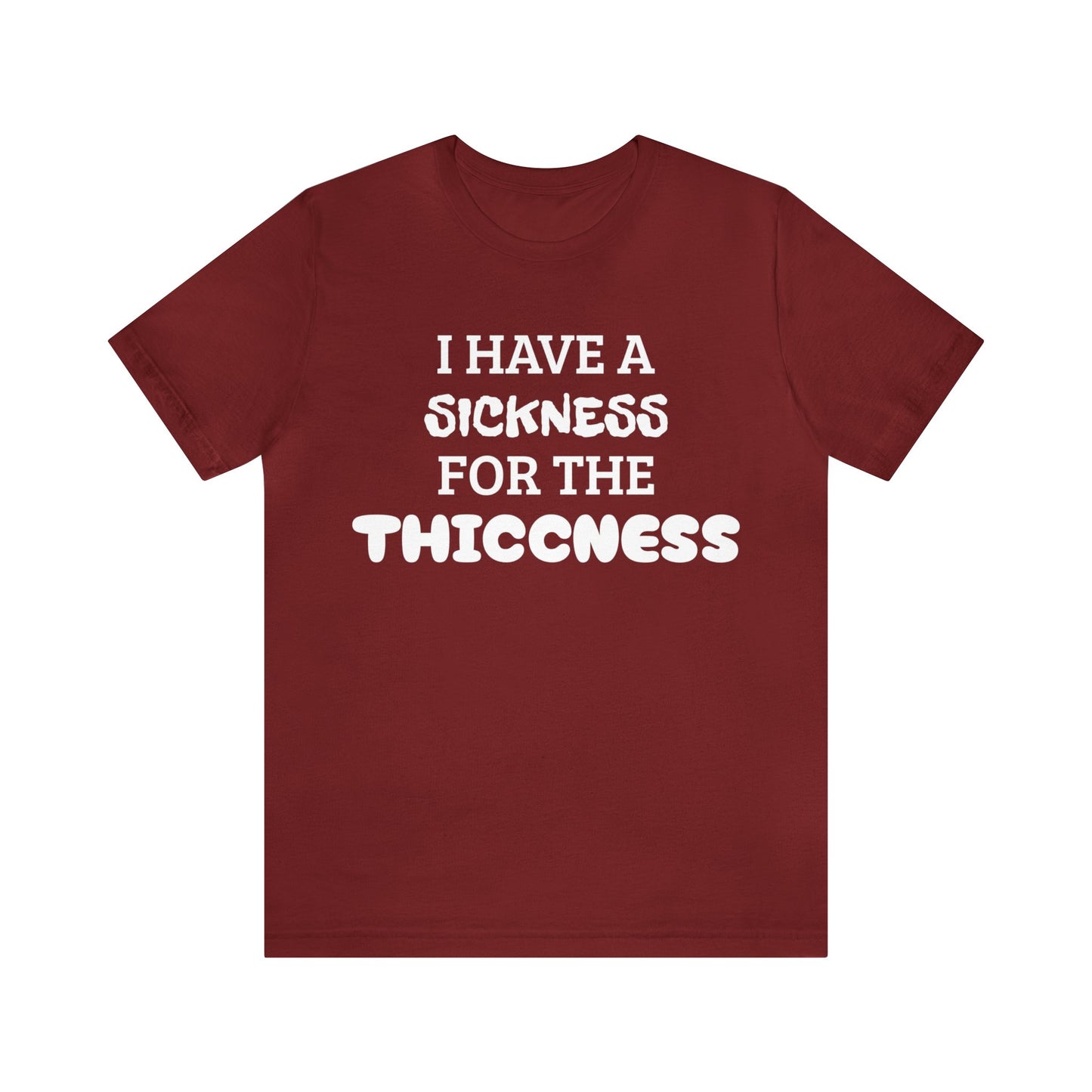 Sickness For The Thiccness Unisex Tee