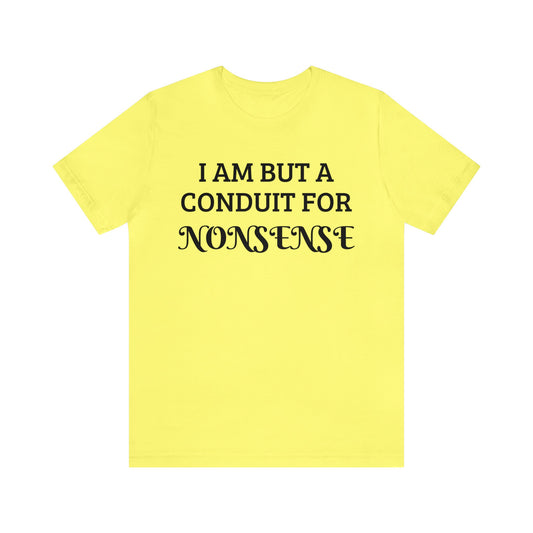 Conduit For Nonsense Unisex Tee