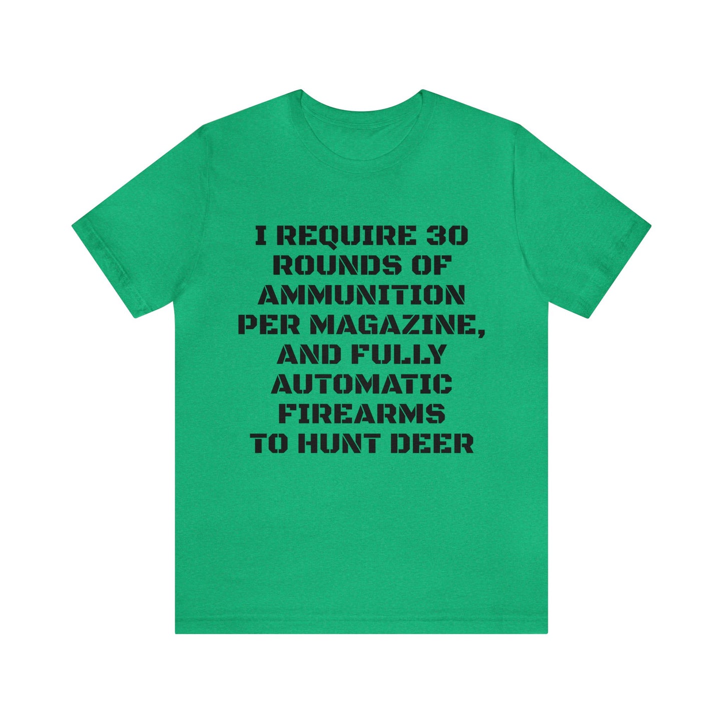 30 Rounds And Full Auto For Deer Unisex Tee