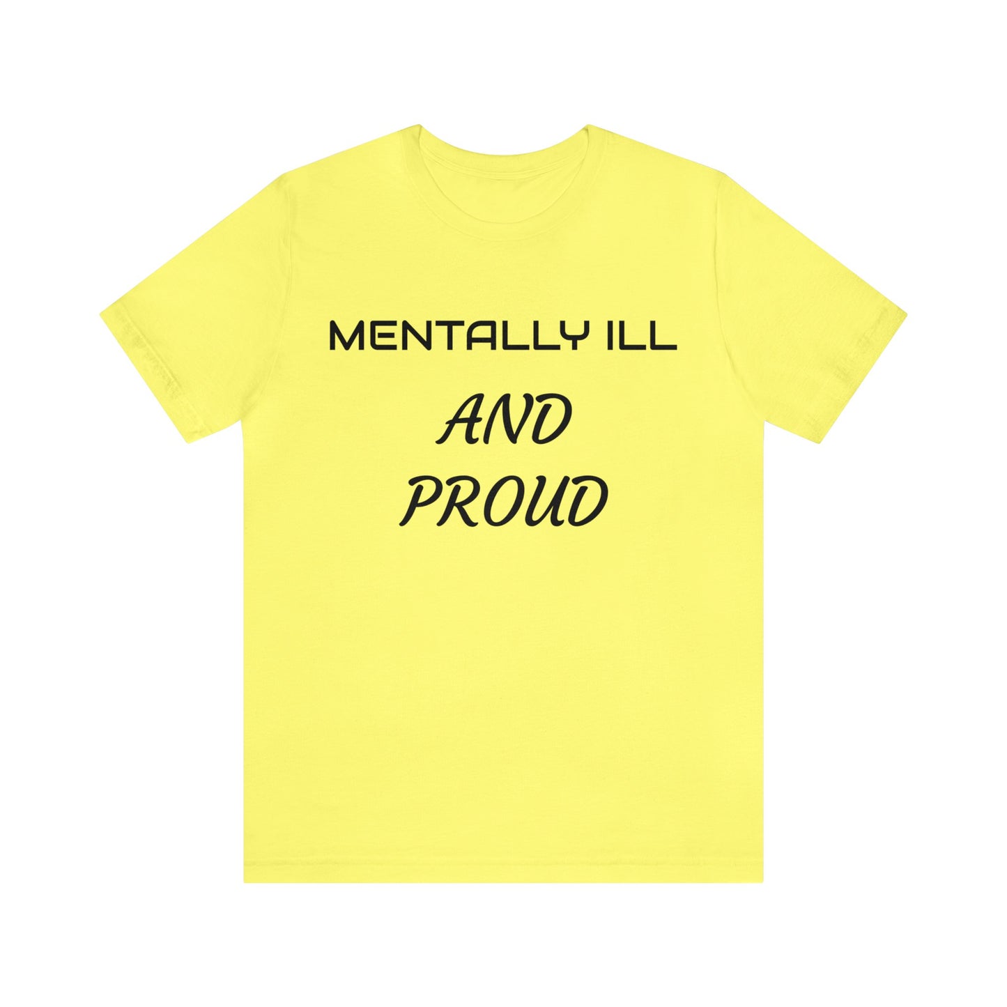 Mentally Ill And Proud Unisex Tee