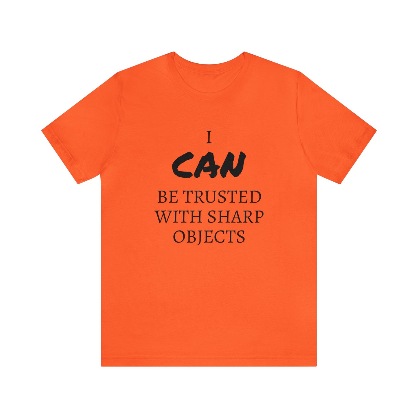 I CAN Be Trusted With Sharp Objects Unisex  Tee