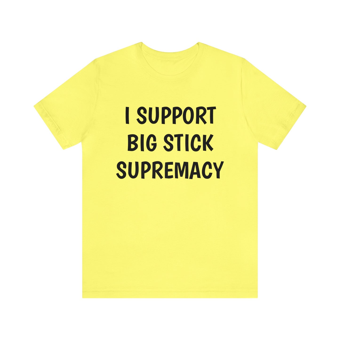 Big Stick Supremacy Unisex Tee