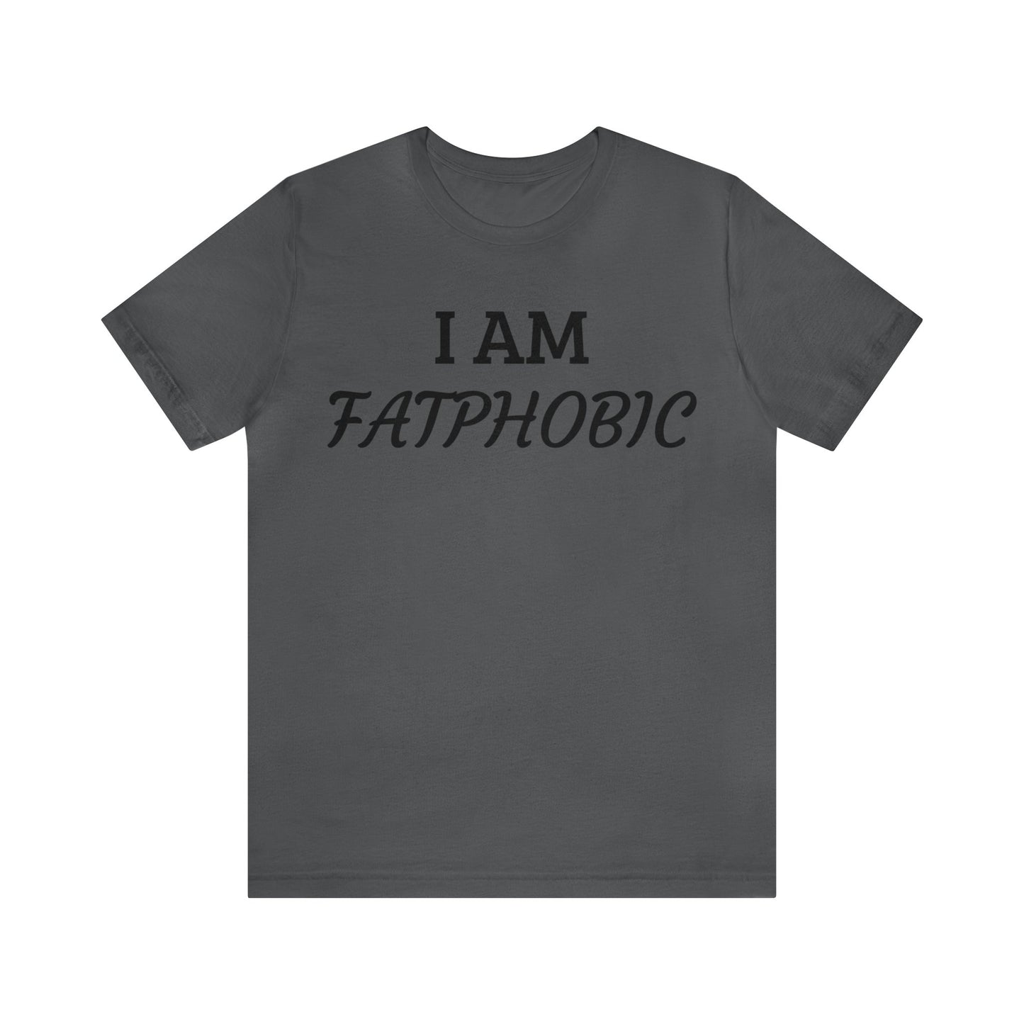 I am Fatphobic Unisex Tee