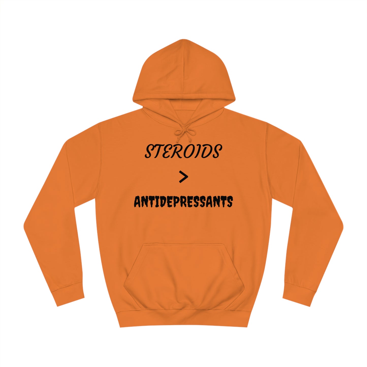 Steroids Are Better Than Antidepressants Unisex Hoodie