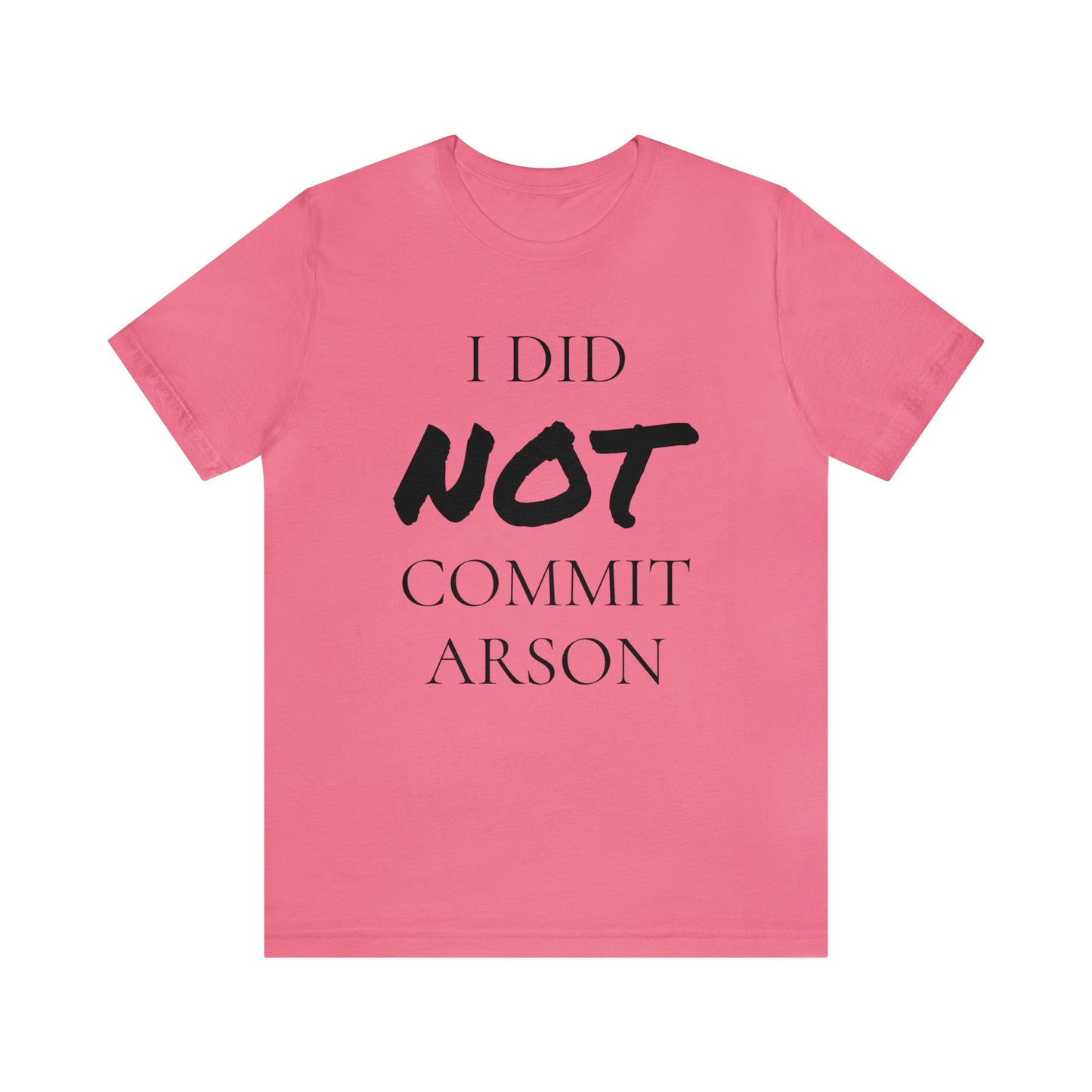 I Did NOT Commit Arson Unisex Tee