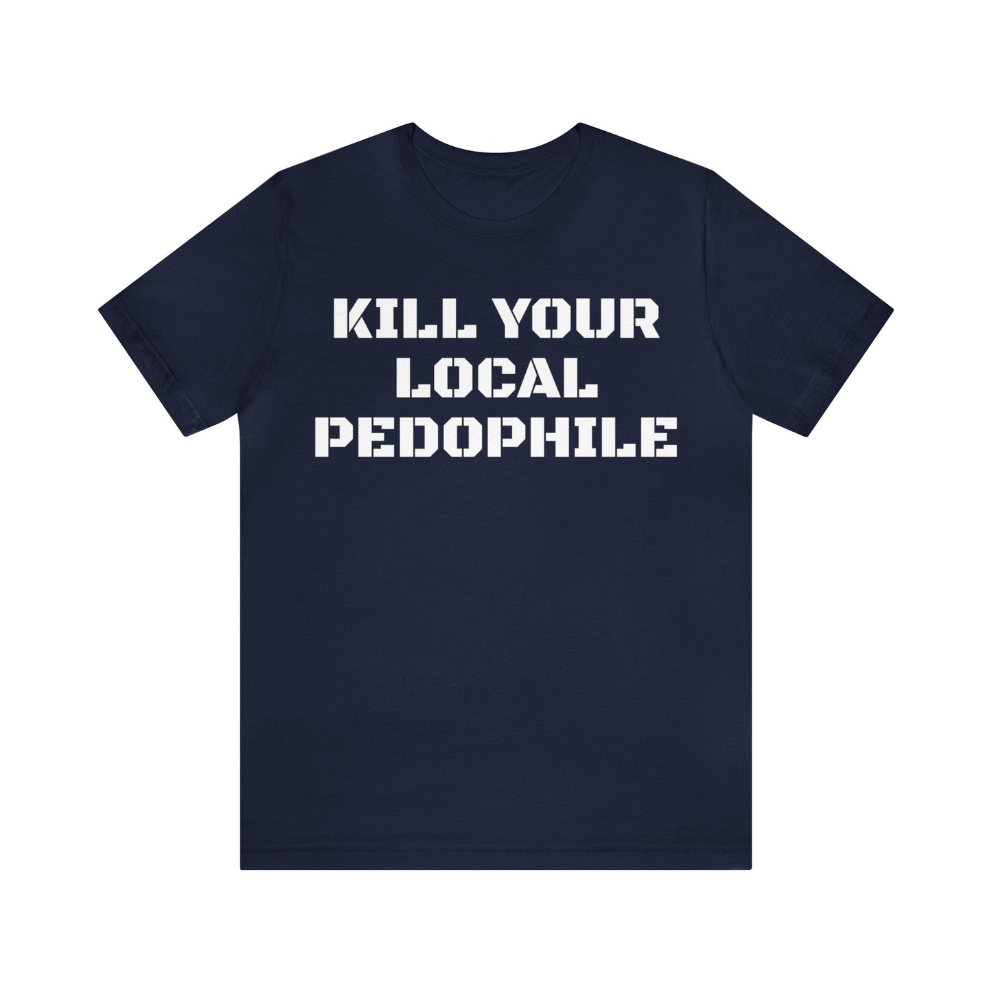 Kill Your Local Pedo Unisex Tee