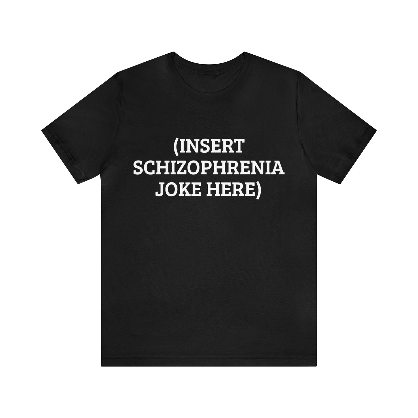 Insert Schizo Joke Here Unisex Tee