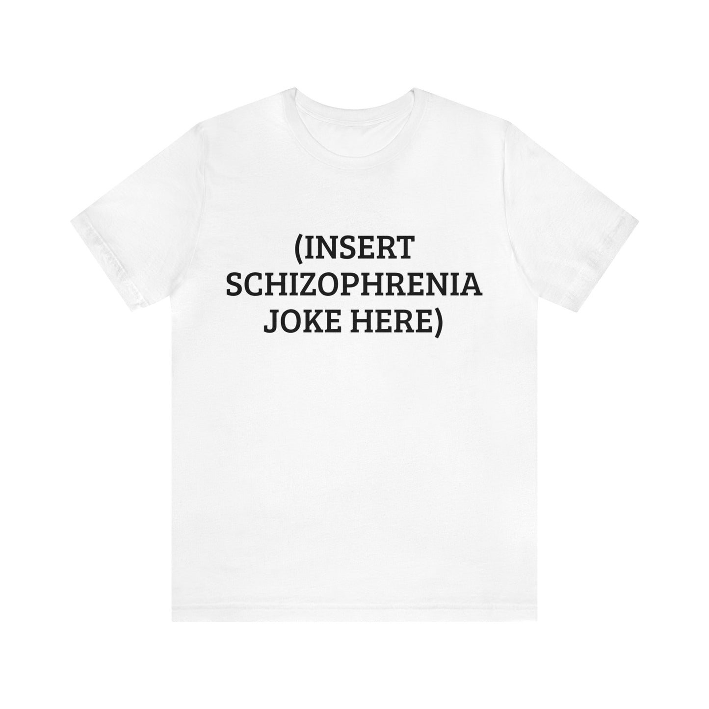 Insert Schizo Joke Here Unisex Tee