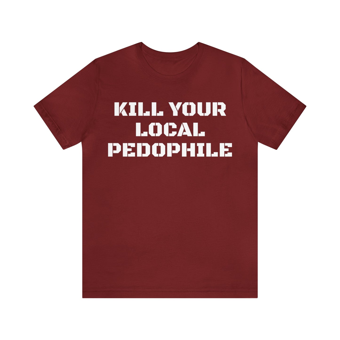 Kill Your Local Pedo Unisex Tee