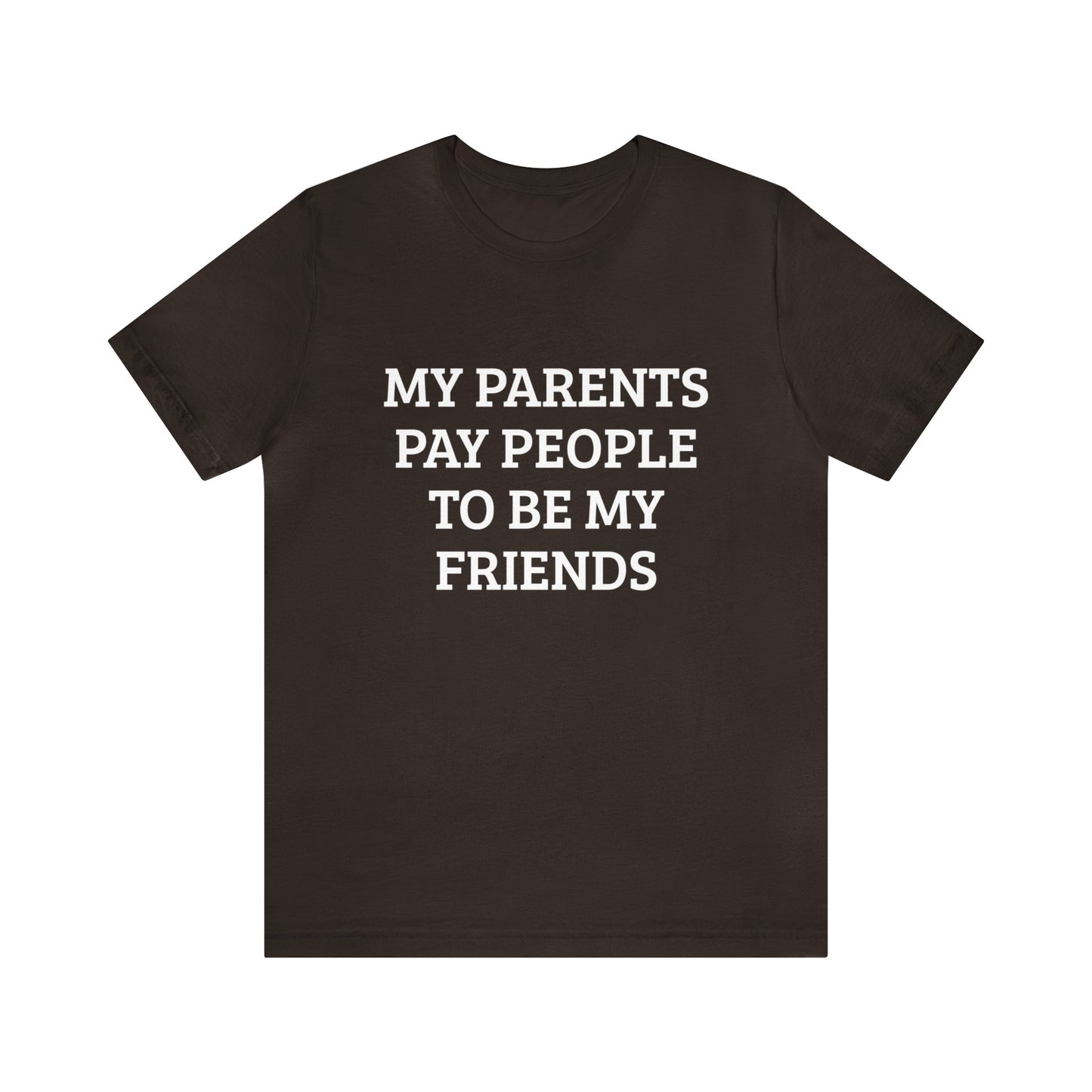 Parents Pay My Friends Unisex Tee