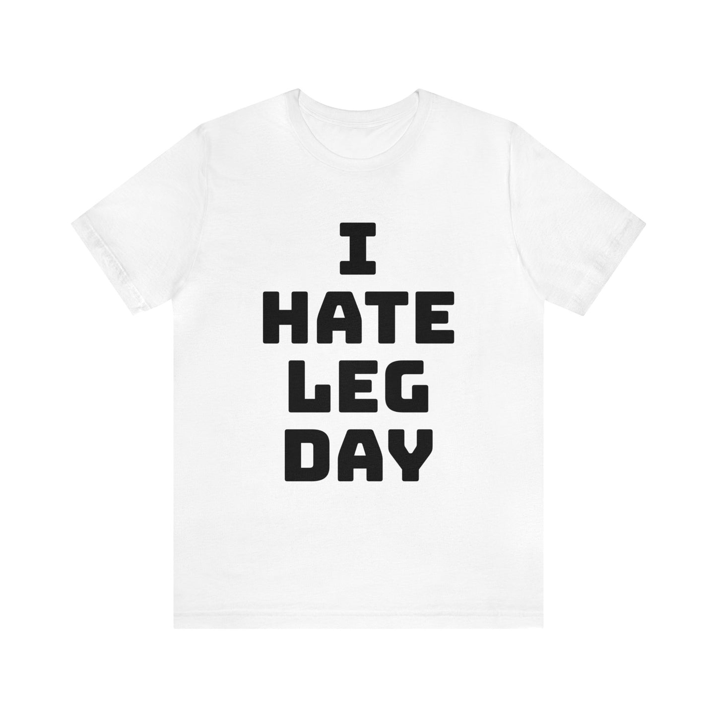 Leg Day Hate Unisex Tee